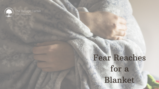 fear reaches for a blanket